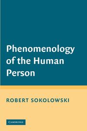 Phenomenology of the Human Person, Sokolowski Robert