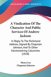 A Vindication Of The Character And Public Services Of Andrew Jackson, Lee Henry