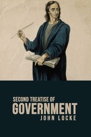 Second Treatise of Government, Locke John