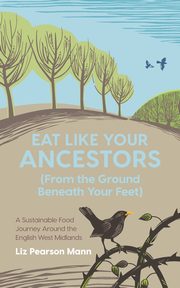 Eat Like Your Ancestors (From the Ground Beneath Your Feet), Pearson Mann Liz