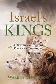 Israel's Kings - A Devotional Study of Kings and Chronicles, Henderson Warren