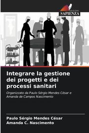 Integrare la gestione dei progetti e dei processi sanitari, Csar Paulo Srgio Mendes