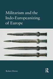 Militarism and the Indo-Europeanizing of Europe, Drews Robert