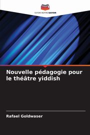 Nouvelle pdagogie pour le thtre yiddish, Goldwaser Rafael