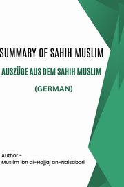 Summary of Sahih Muslim / Auszge aus dem Sahih Muslim, Muslim ibn al-Hajjaj an-Naisabori