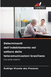 Determinanti dell'indebitamento nel settore delle telecomunicazioni brasiliano, Vicente dos Prazeres Rodrigo
