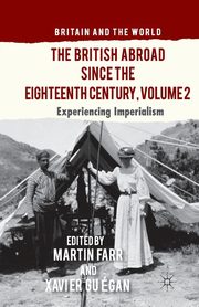 The British Abroad Since the Eighteenth Century, Volume 2, Gugan Xavier