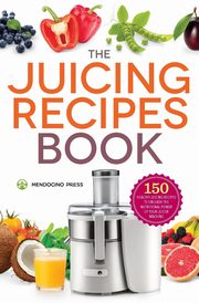 The Juicing Recipes Book, Mendocino Press