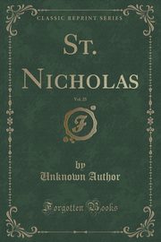 ksiazka tytu: St. Nicholas, Vol. 25 (Classic Reprint) autor: Author Unknown