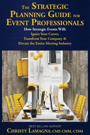 The Strategic Planning Guide for Event Professionals, Lamagna Christy