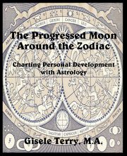 The Progressed Moon Around the Zodiac, Terry Gisele