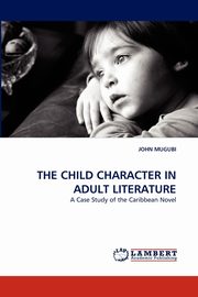 ksiazka tytu: The Child Character in Adult Literature autor: Mugubi John