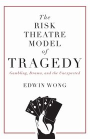 The Risk Theatre Model of Tragedy, Wong Edwin