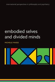 Embodied Selves and Divided Minds, Maiese Michelle