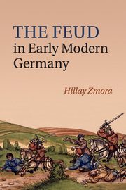 The Feud in Early Modern Germany, Zmora Hillay