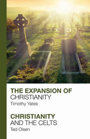 The Expansion of Christianity - Christianity and the Celts, Yates Timothy