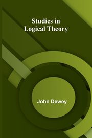 Studies in Logical Theory, John Dewey
