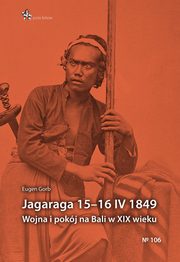 ksiazka tytu: Jagaraga 15-16 IV 1849 Wojna i pokj na Bali w XIX wieku autor: Grob Eugeniusz