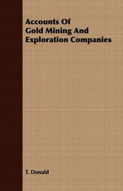 ksiazka tytu: Accounts Of Gold Mining And Exploration Companies autor: Donald T.