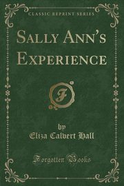 ksiazka tytu: Sally Ann's Experience (Classic Reprint) autor: Hall Eliza Calvert