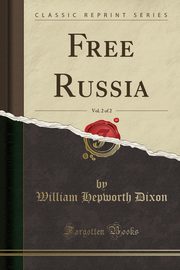 ksiazka tytu: Free Russia, Vol. 2 of 2 (Classic Reprint) autor: Dixon William Hepworth