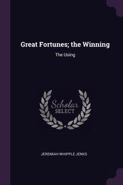 ksiazka tytu: Great Fortunes; the Winning autor: Jenks Jeremiah Whipple