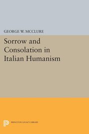 ksiazka tytu: Sorrow and Consolation in Italian Humanism autor: McClure George W.