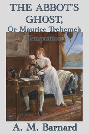 The Abbot's Ghost, Or Maurice Treheme's Temptation, Barnard A. M.