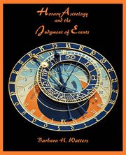 Horary Astrology and the Judgment of Events, Watters Barbara H.