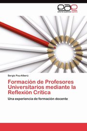 Formacin de Profesores Universitarios mediante la Reflexin Crtica, Pou-Alber Sergio