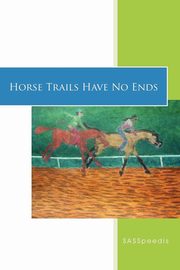 Horse Trails Have No Ends, SASSpeedis