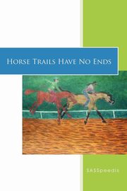 ksiazka tytu: Horse Trails Have No Ends autor: SASSpeedis