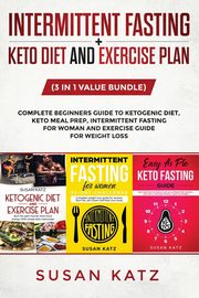 INTERMITTENT FASTING + KETO DIET AND EXERCISE PLAN, Katz Susan