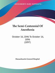 The Semi-Centennial Of Anesthesia, Massachusetts General Hospital