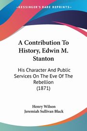 A Contribution To History, Edwin M. Stanton, Wilson Henry