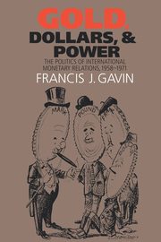 Gold, Dollars, and Power, Gavin Francis J.
