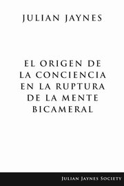 El origen de la conciencia en la ruptura de la mente bicameral, Jaynes Julian