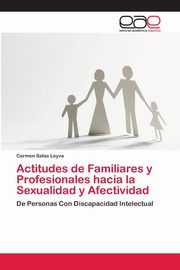 ksiazka tytu: Actitudes de Familiares y Profesionales hacia la Sexualidad y Afectividad autor: Salas Leyva Carmen