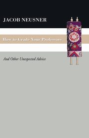 ksiazka tytu: How To Grade Your Professors autor: Neusner Jacob
