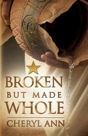 Broken but Made Whole, Ann Cheryl