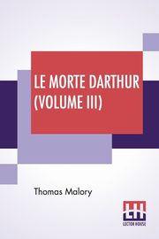 Le Morte Darthur (Volume III), Malory Thomas