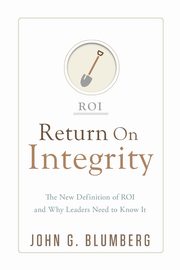 Return on Integrity, Blumberg John G