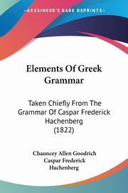 Elements Of Greek Grammar, Goodrich Chauncey Allen