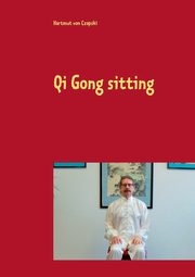 Qi Gong sitting, von Czapski Hartmut