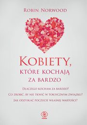 ksiazka tytu: Kobiety, ktre kochaj za bardzo autor: Norwood Robin