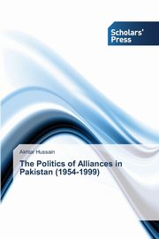 ksiazka tytu: The Politics of Alliances in Pakistan (1954-1999) autor: Hussain Akhtar