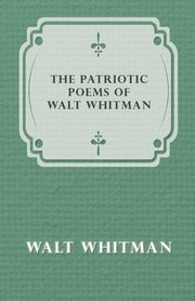 The Patriotic Poems of Walt Whitman, Whitman Walt