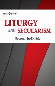Liturgy and Secularism, Geldhof Joris