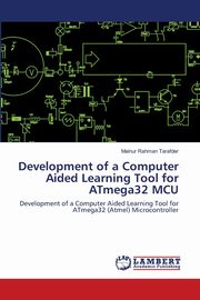 Development of a Computer Aided Learning Tool for ATmega32 MCU, Tarafder Mainur Rahman