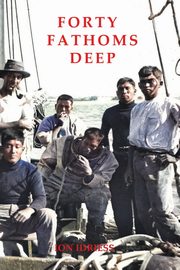 Forty Fathoms Deep, Idriess Ion